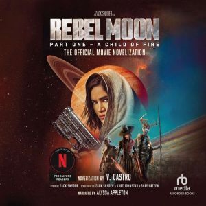 Rebel Moon Part 1  A Child of Fire, V. Castro