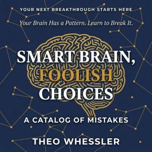 Smart Brain, Foolish Choices, Theo Whessler