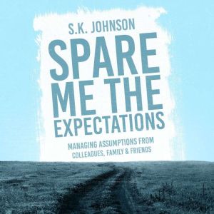Spare Me the Expectations, S.K. Johnson