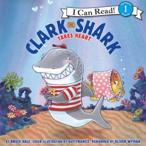 Clark the Shark Takes Heart, Bruce Hale