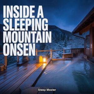 Inside a Sleeping Mountain Onsen, Sleep Master