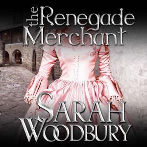 The Renegade Merchant, Sarah Woodbury
