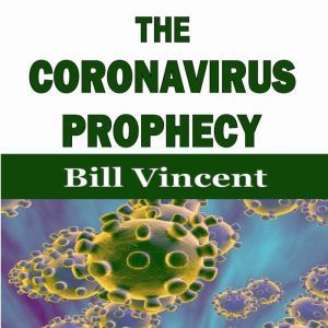 The Coronavirus Prophecy, Bill Vincent
