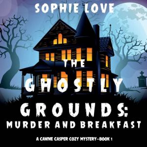 The Ghostly Grounds Murder and Break..., Sophie Love