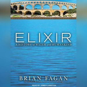 Elixir: A History of Water and Humankind, Brian Fagan