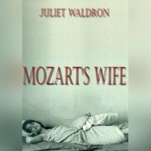 Mozarts Wife, Juliet Waldron