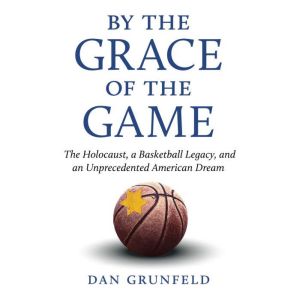 By the Grace of the Game, Dan Grunfeld