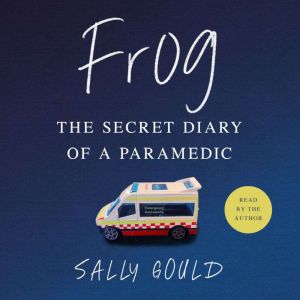 Frog: The secret diary of a paramedic