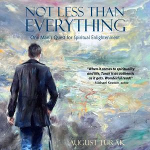 Not Less Than Everything: One Mans Quest for Spiritual Enlightenment