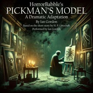 HorrorBabble's PICKMAN'S MODEL: A Dramatic Adaptation