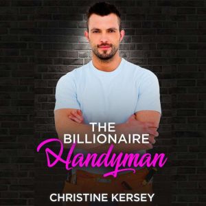 The Billionaire Handyman, Christine Kersey