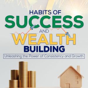 Habits of Success and Wealth Building..., Aedrik Wylder