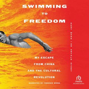 Swimming to Freedom: My Escape from China and the Cultural Revolution  An Untold Story