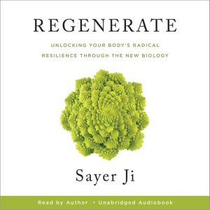 Regenerate: Unlocking Your Body's Radical Resilience through the New Biology