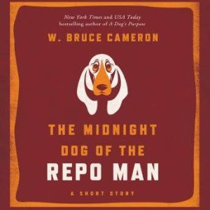 The Midnight Dog of the Repo Man, W. Bruce Cameron