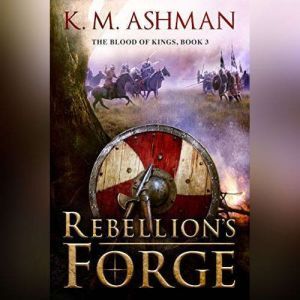 Rebellions Forge, K. M. Ashman