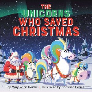 The Unicorns Who Saved Christmas, Mary Winn Heider