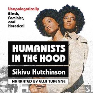 Humanists in the Hood Unapologetical..., Sikivu Hutchinson