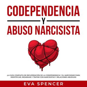 Codependencia y Abuso Narcisista La..., Eva Spencer