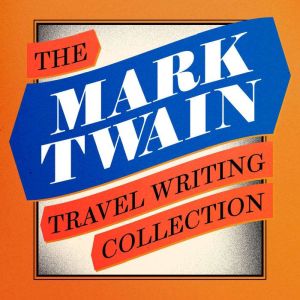 Mark Twain The Travel Writing Collec..., Mark Twain