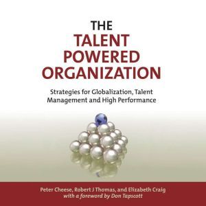 The Talent Powered Organization: Strategies for Globalization, Talent Management and High Performance