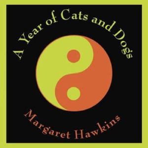 A Year of Cats and Dogs, Margaret Hawkins