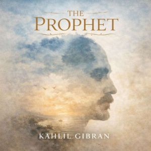 The Prophet, Kahlil Gibran