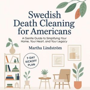 Swedish Death Cleaning for Americans, Martha Lindstrom