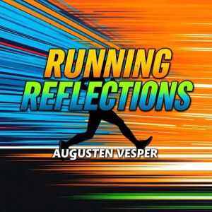 Running Reflections: Heartfelt Insights for Every Stride: "Transform your runs with 'Running Reflections'deep insights and pow