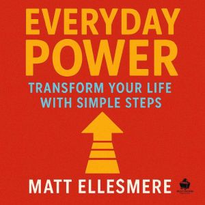 Everyday Power: Transform Your life with Simple Steps