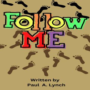 Follow Me, Paul  A.  Lynch