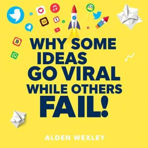 Why Some Ideas Go Viral While Others Fail: Unlock the secrets of successful ideas and innovation.