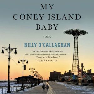 My Coney Island Baby: A Novel, Billy O'Callaghan