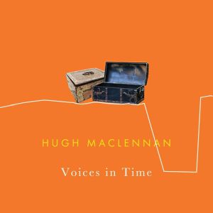 Voices in Time, Hugh MacLennan