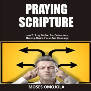 Praying Scripture How To Pray To God..., Moses Omojola