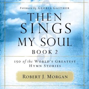 Then Sings My Soul, Book 2, Robert J. Morgan