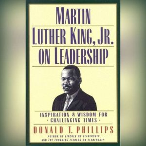 Martin Luther King, Jr., on Leadershi..., Donald T. Phillips