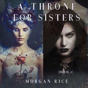 A Throne for Sisters Books 1 and 2, Morgan Rice