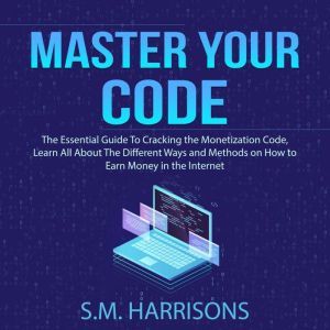 Master Your Code The Essential Guide..., S.M. Harrisons