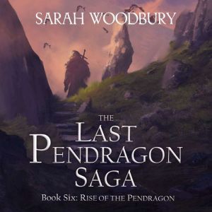 Rise of the Pendragon, Sarah Woodbury