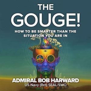The Gouge!: How to Be Smarter Than the Situation You Are In