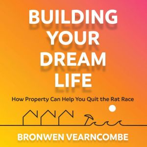 Building Your Dream Life, Bronwen Vearncombe
