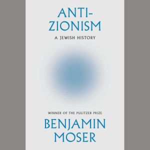 AntiZionism, Benjamin Moser