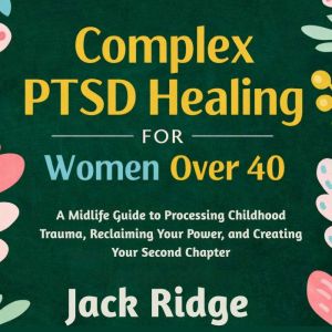 Complex PTSD Healing for Women Over 4..., Jack Ridge