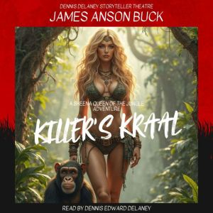KILLER'S KRAAL by James Anson Buck, Read by Dennis Edward Delaney: A Sheena Queen of the Jungle Thriller!