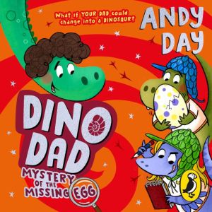 Dino Dad Mystery of the Missing Egg, Andy Day