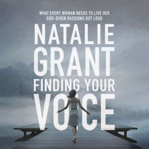 Finding Your Voice, Natalie Grant