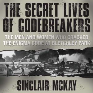 The Secret Lives of Codebreakers, Sinclair McKay