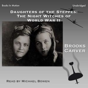 Daughters of the Steppes: The Night Witches of World War II