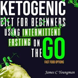 Ketogenic Diet for Beginners using In..., James C Youngman